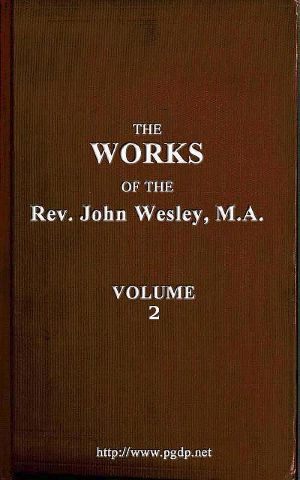 [Gutenberg 63452] • The Works of the Rev. John Wesley, Vol. 02 (of 32)